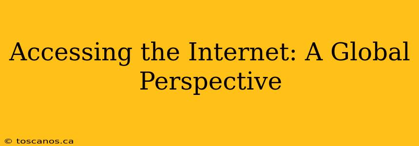 Accessing the Internet: A Global Perspective