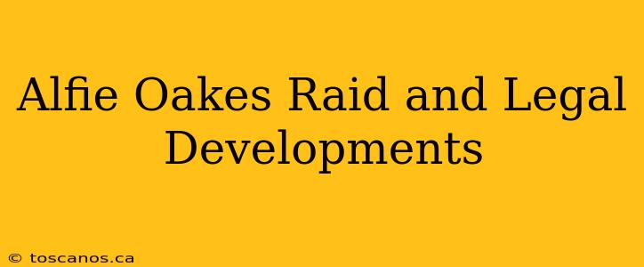 Alfie Oakes Raid and Legal Developments