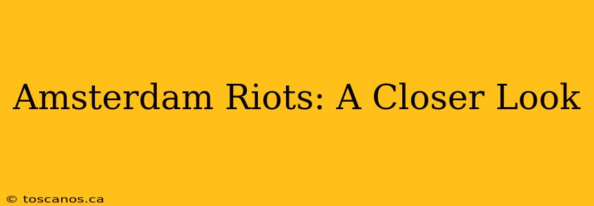 Amsterdam Riots: A Closer Look