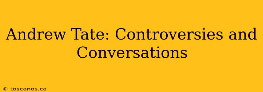 Andrew Tate: Controversies and Conversations