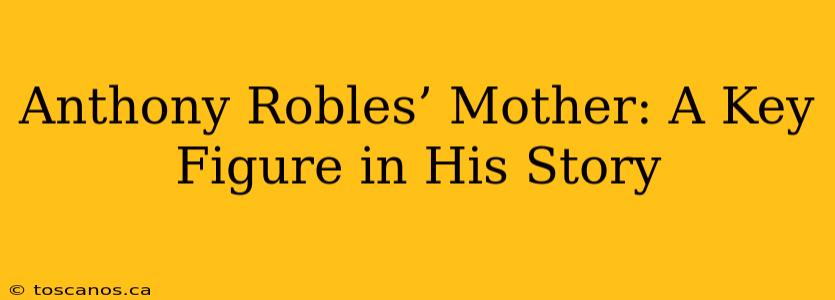 Anthony Robles’ Mother: A Key Figure in His Story