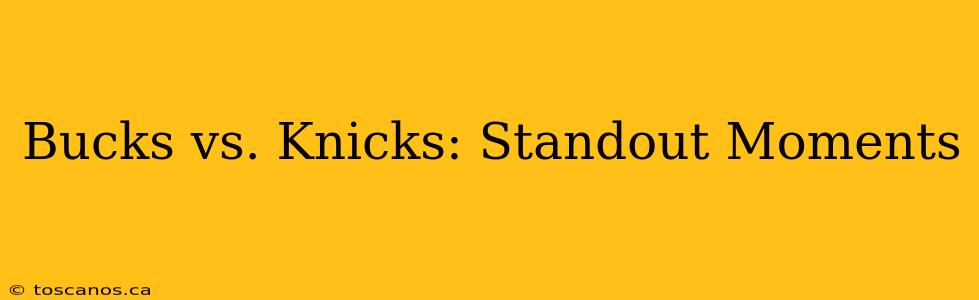 Bucks vs. Knicks: Standout Moments