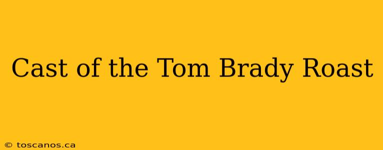 Cast of the Tom Brady Roast