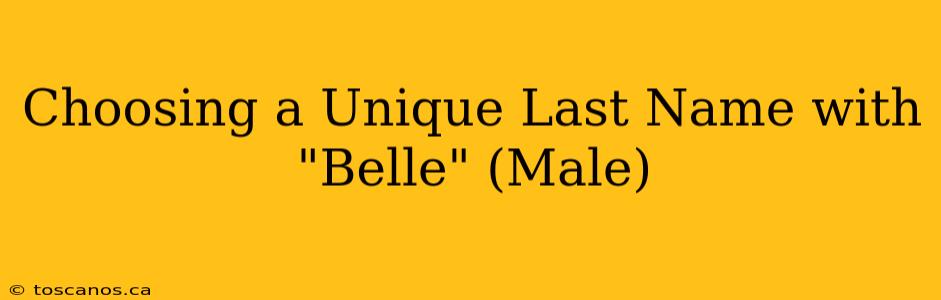 Choosing a Unique Last Name with "Belle" (Male)