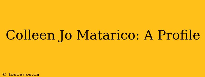 Colleen Jo Matarico: A Profile