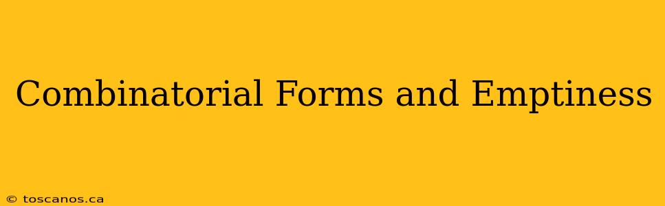 Combinatorial Forms and Emptiness