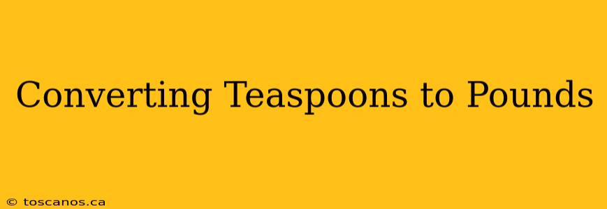 Converting Teaspoons to Pounds