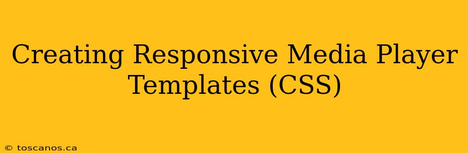 Creating Responsive Media Player Templates (CSS)