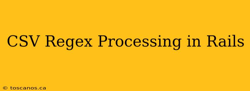 CSV Regex Processing in Rails