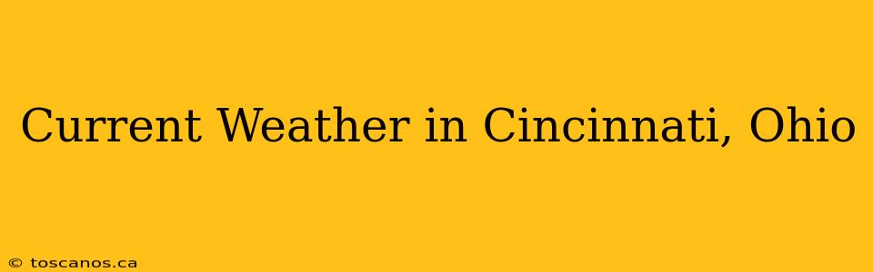 Current Weather in Cincinnati, Ohio