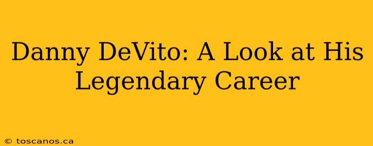 Danny DeVito: A Look at His Legendary Career