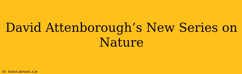 David Attenborough’s New Series on Nature