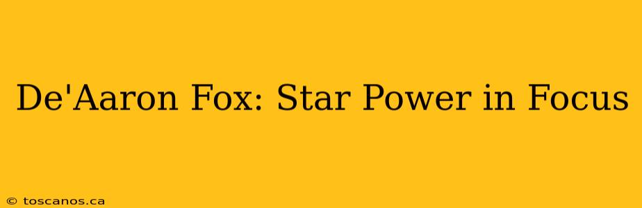 De'Aaron Fox: Star Power in Focus