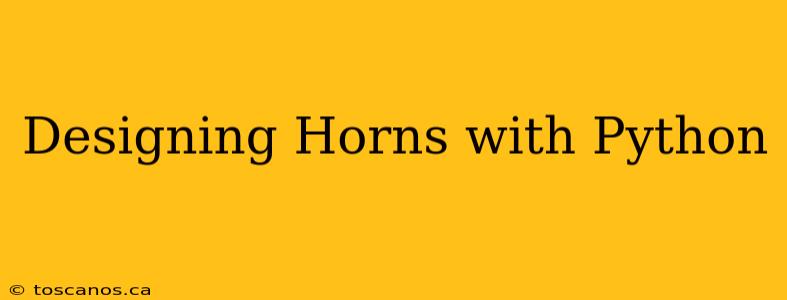 Designing Horns with Python