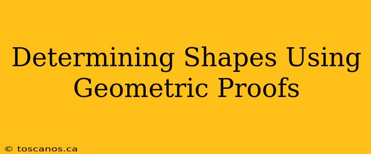 Determining Shapes Using Geometric Proofs