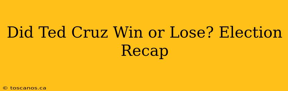 Did Ted Cruz Win or Lose? Election Recap