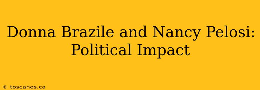 Donna Brazile and Nancy Pelosi: Political Impact