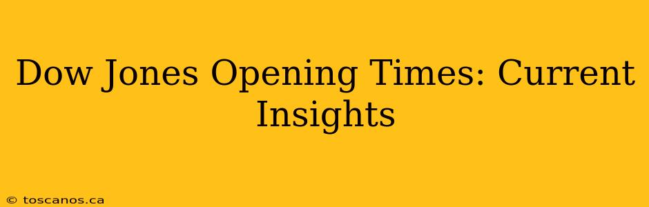 Dow Jones Opening Times: Current Insights