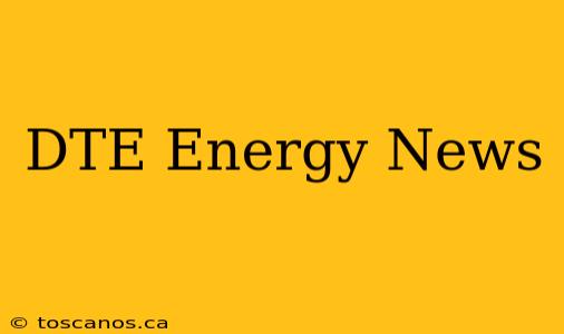 DTE Energy News