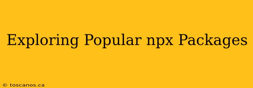 Exploring Popular npx Packages