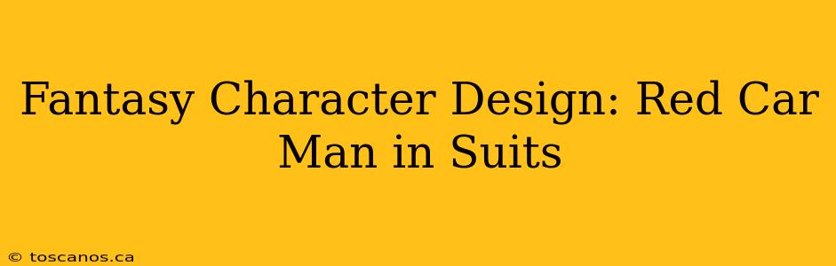 Fantasy Character Design: Red Car Man in Suits