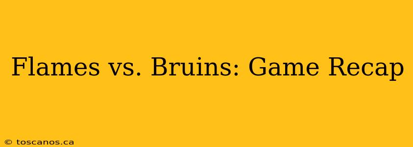 Flames vs. Bruins: Game Recap
