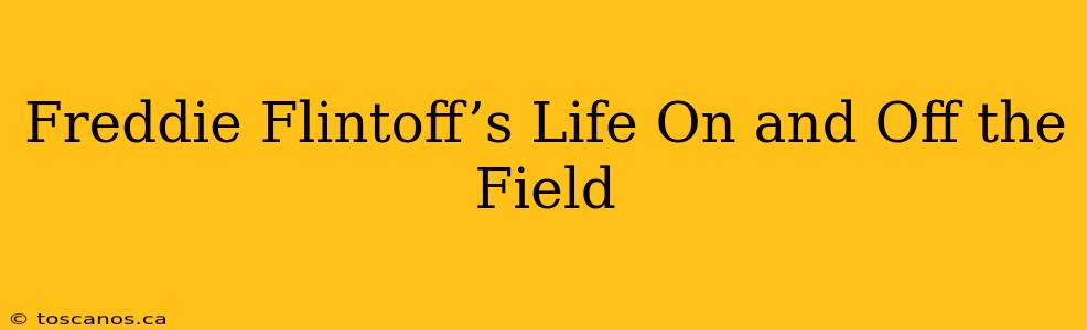 Freddie Flintoff’s Life On and Off the Field