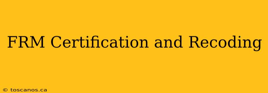 FRM Certification and Recoding
