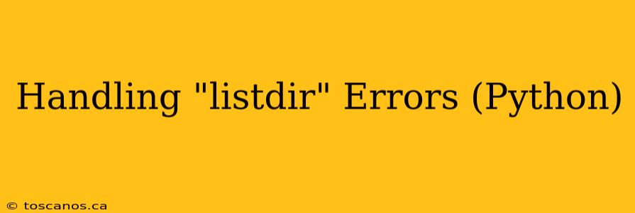 Handling "listdir" Errors (Python)
