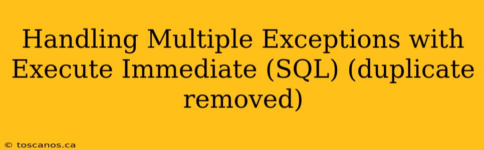 Handling Multiple Exceptions with Execute Immediate (SQL) (duplicate removed)