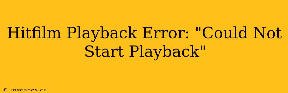 Hitfilm Playback Error: "Could Not Start Playback"