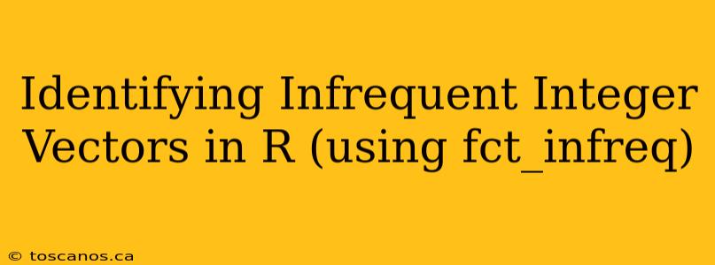 Identifying Infrequent Integer Vectors in R (using fct_infreq)