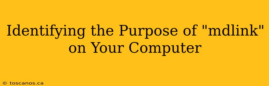 Identifying the Purpose of "mdlink" on Your Computer