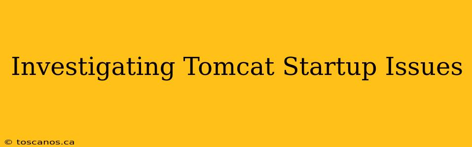Investigating Tomcat Startup Issues