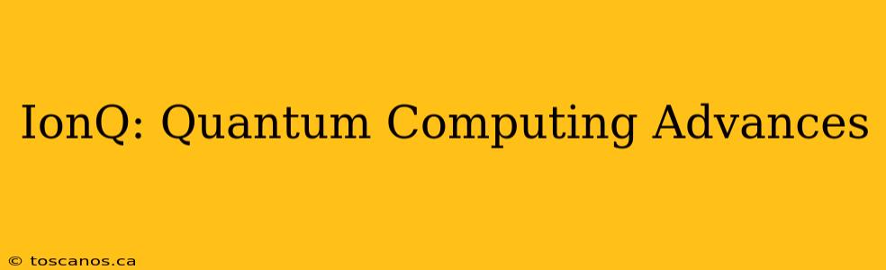 IonQ: Quantum Computing Advances