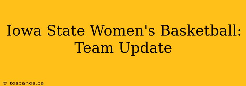 Iowa State Women's Basketball: Team Update