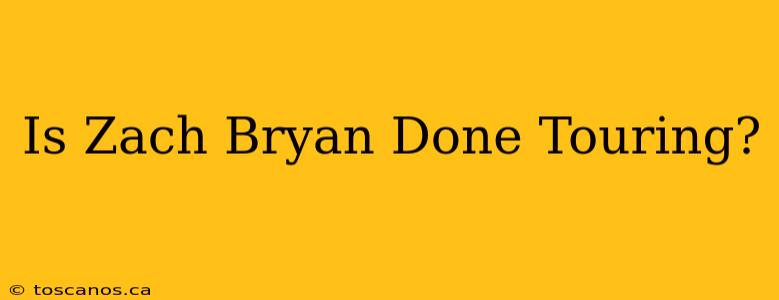 Is Zach Bryan Done Touring?