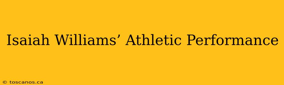 Isaiah Williams’ Athletic Performance