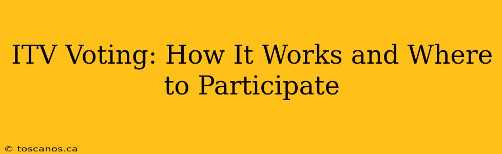 ITV Voting: How It Works and Where to Participate