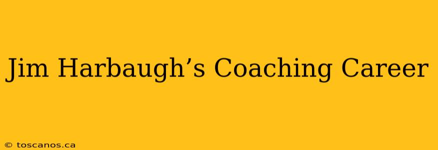 Jim Harbaugh’s Coaching Career