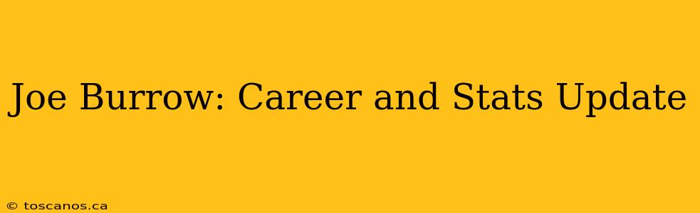 Joe Burrow: Career and Stats Update