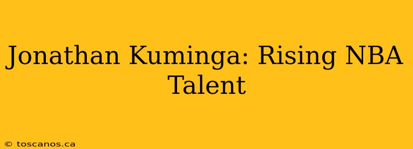 Jonathan Kuminga: Rising NBA Talent