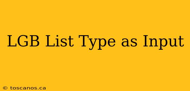 LGB List Type as Input