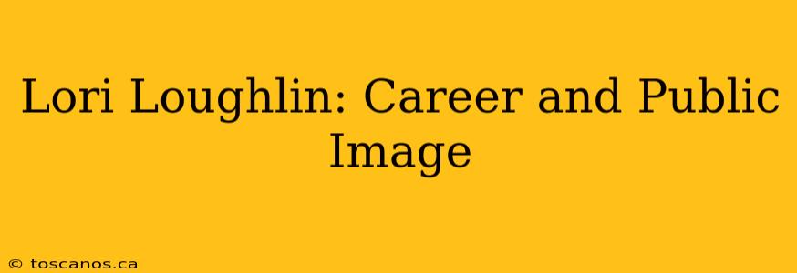 Lori Loughlin: Career and Public Image