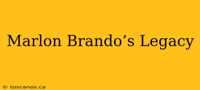 Marlon Brando’s Legacy