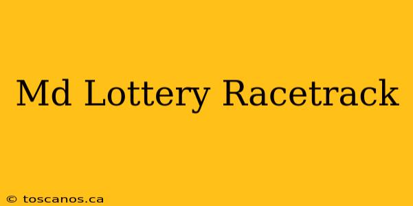 Md Lottery Racetrack