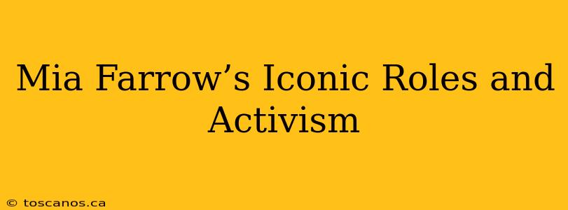 Mia Farrow’s Iconic Roles and Activism
