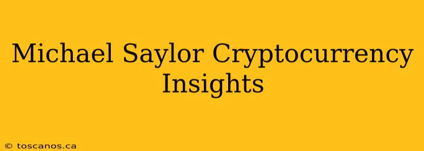 Michael Saylor Cryptocurrency Insights