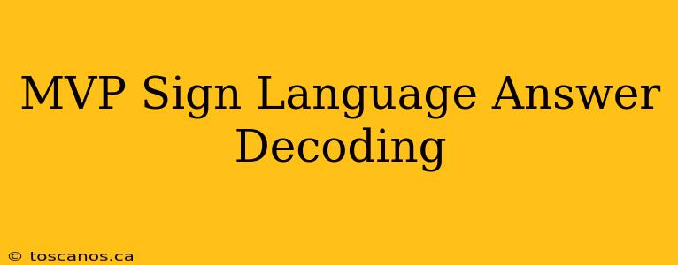 MVP Sign Language Answer Decoding