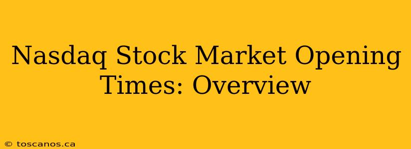 Nasdaq Stock Market Opening Times: Overview